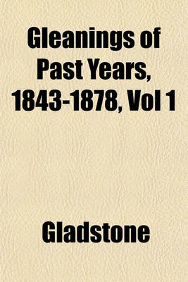 Book cover for Gleanings of Past Years, 1843-1878, Vol 1