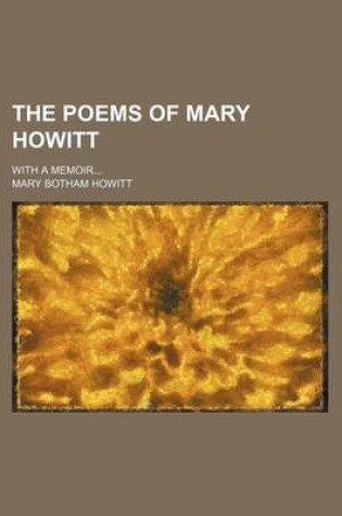 Cover of The Poems of Mary Howitt; With a Memoir...