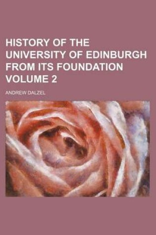 Cover of History of the University of Edinburgh from Its Foundation Volume 2