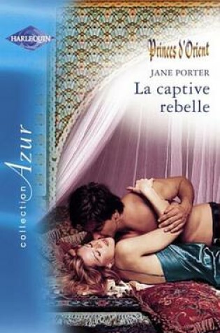 Cover of La Captive Rebelle (Harlequin Azur)