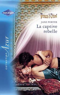 Book cover for La Captive Rebelle (Harlequin Azur)