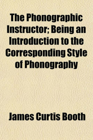 Cover of The Phonographic Instructor; Being an Introduction to the Corresponding Style of Phonography