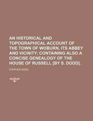Book cover for An Historical and Topographical Account of the Town of Woburn, Its Abbey and Vicinity; Containing Also a Concise Genealogy of the House of Russell [By S. Dodd].