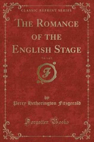 Cover of The Romance of the English Stage, Vol. 1 of 2 (Classic Reprint)