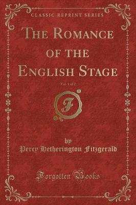 Book cover for The Romance of the English Stage, Vol. 1 of 2 (Classic Reprint)