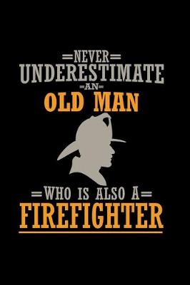 Book cover for Never underestimate an old man Firefighter