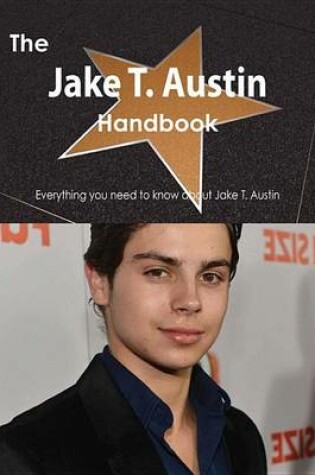 Cover of The Jake T. Austin Handbook - Everything You Need to Know about Jake T. Austin