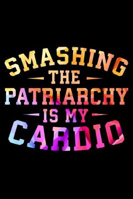 Book cover for Smashing The Patriarchy Is My Cardio