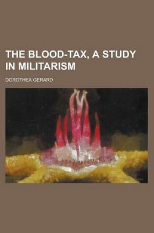 Cover of The Blood-Tax, a Study in Militarism