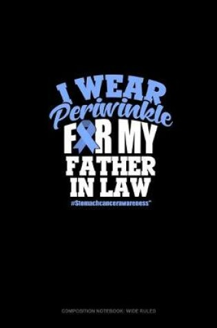 Cover of I Wear Periwinkle For My Father In Law #StomachCancerAwareness