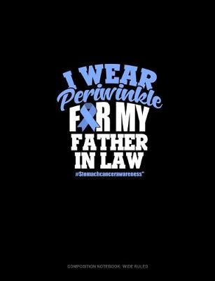 Cover of I Wear Periwinkle For My Father In Law #StomachCancerAwareness