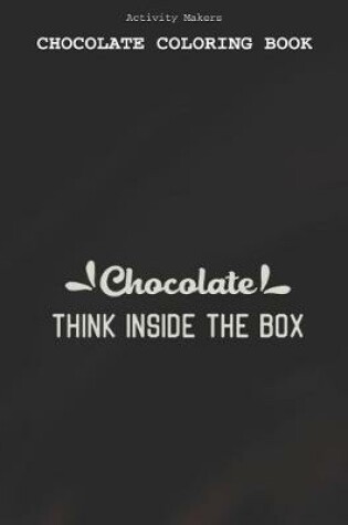 Cover of Chocolate Think Inside The Box - Chocolate Coloring Book