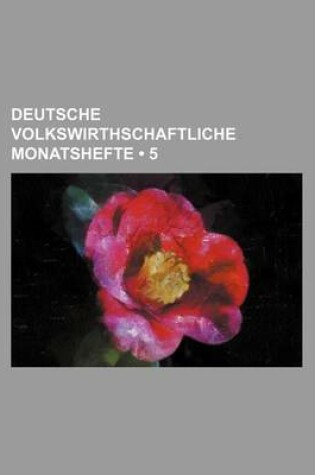 Cover of Deutsche Volkswirthschaftliche Monatshefte (5)