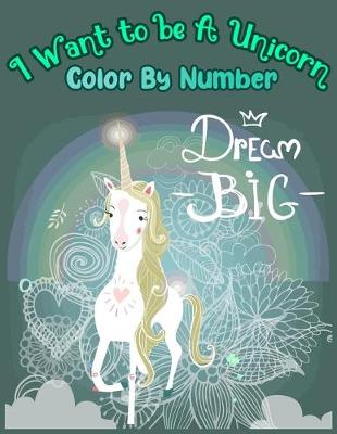 Book cover for I Want to be A Unicorn Color By Number