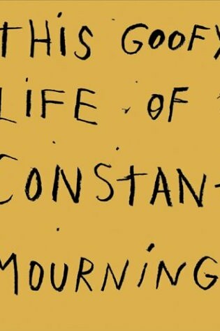 Cover of This Goofy Life of Constant Mourning
