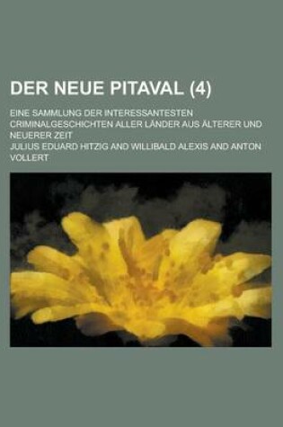 Cover of Der Neue Pitaval; Eine Sammlung Der Interessantesten Criminalgeschichten Aller Lander Aus Alterer Und Neuerer Zeit (4)