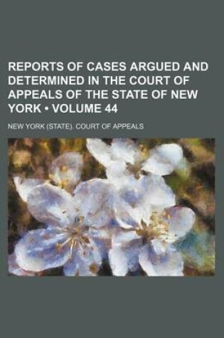 Cover of Reports of Cases Argued and Determined in the Court of Appeals of the State of New York (Volume 44)