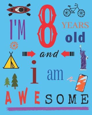 Book cover for I'm 8 Eight Years Old and I Am Awesome