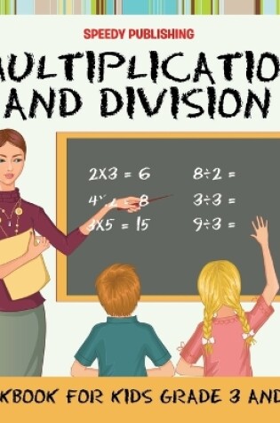 Cover of Multiplication and Division Workbook for Kids Grade 3 and Up