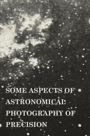 Cover of Some Aspects of Astronomical Photography of Precision