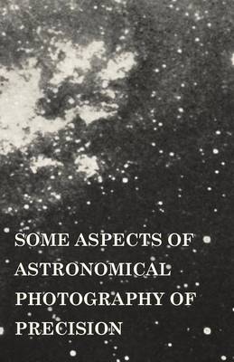 Cover of Some Aspects of Astronomical Photography of Precision