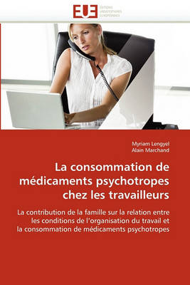 Cover of La Consommation de M dicaments Psychotropes Chez Les Travailleurs