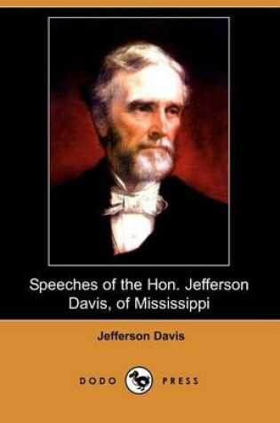 Cover of Speeches of the Hon. Jefferson Davis, of Mississippi (Dodo Press)