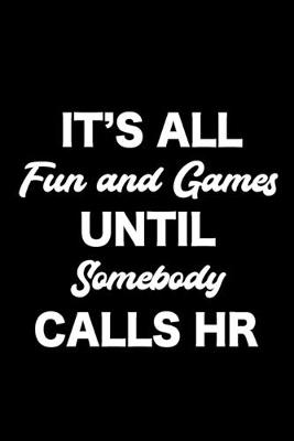 Book cover for It's All Fun And Games Until Somebody Calls HR