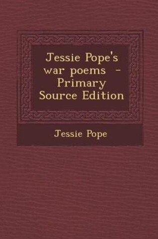 Cover of Jessie Pope's War Poems - Primary Source Edition