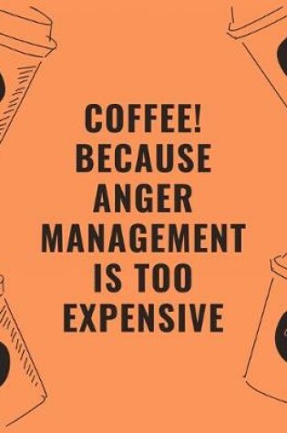 Cover of Coffee because anger management is too expensive