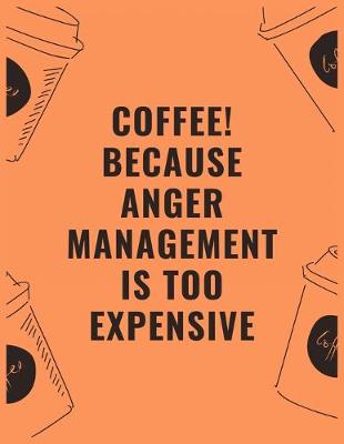 Book cover for Coffee because anger management is too expensive