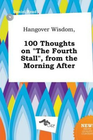 Cover of Hangover Wisdom, 100 Thoughts on the Fourth Stall, from the Morning After