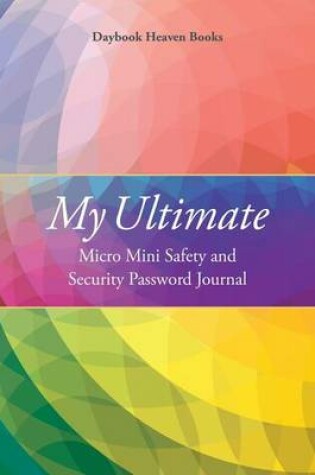 Cover of My Ultimate Micro Mini Safety and Security Password Journal