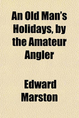 Book cover for An Old Man's Holidays, by the Amateur Angler