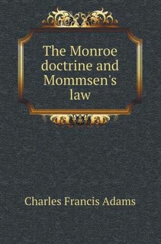 Cover of The Monroe doctrine and Mommsen's law