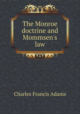 Book cover for The Monroe doctrine and Mommsen's law