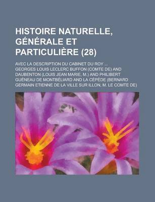 Book cover for Histoire Naturelle, Generale Et Particuliere; Avec La Description Du Cabinet Du Roy ... (28)