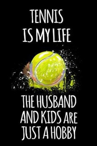 Cover of Tennis Is My Life the Husband and Kids Are Just a Hobby
