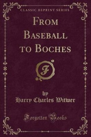 Cover of From Baseball to Boches (Classic Reprint)