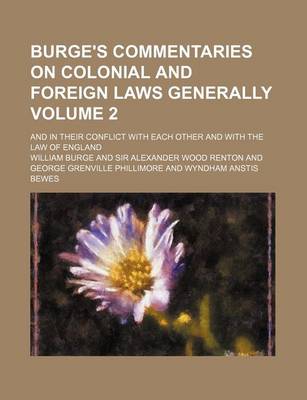 Book cover for Burge's Commentaries on Colonial and Foreign Laws Generally; And in Their Conflict with Each Other and with the Law of England Volume 2