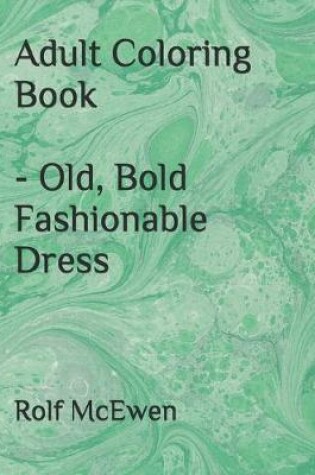 Cover of Adult Coloring Book - Old, Bold Fashionable Dress