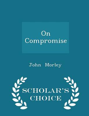 Book cover for On Compromise - Scholar's Choice Edition