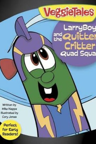 Cover of Veggie Tales: Larryboy And The Quitter Critter Quad Squad