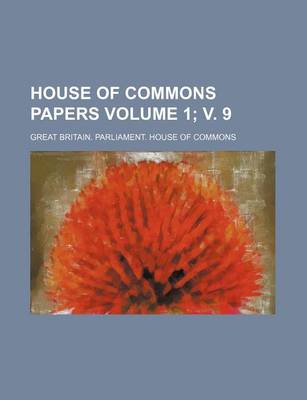 Book cover for House of Commons Papers Volume 1; V. 9