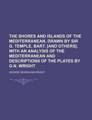 Book cover for The Shores and Islands of the Mediterranean, Drawn by Sir G. Temple, Bart. [And Others]. with an Analysis of the Mediterranean and Descriptions of the