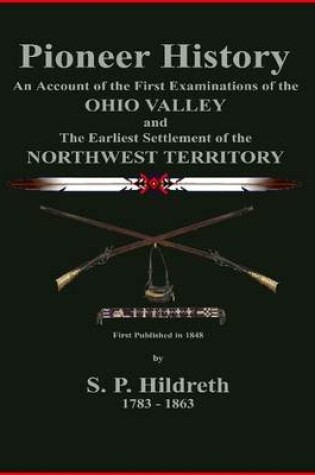 Cover of Pioneer History - An Account of the First Examinations of the Ohio Valley and the Earliest Settlement of the Northwest Territory