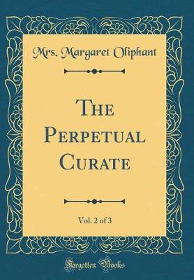 Book cover for The Perpetual Curate, Vol. 2 of 3 (Classic Reprint)