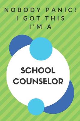 Book cover for Nobody Panic! I Got This I'm A School Counselor