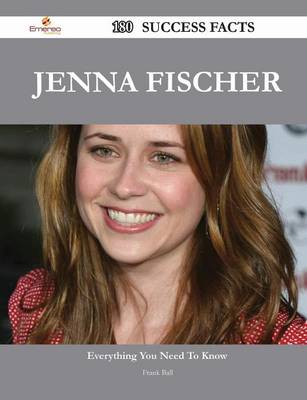 Book cover for Jenna Fischer 180 Success Facts - Everything You Need to Know about Jenna Fischer