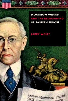 Book cover for Woodrow Wilson and the Reimagining of Eastern Europe